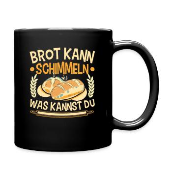 Brot Kann Schimmeln Was Kannst Du - Tasse einfarbig - Schwarz - Rechts