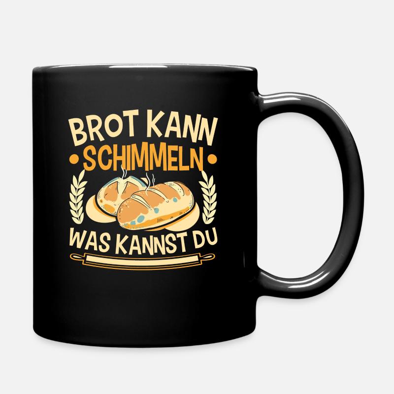 Brot Kann Schimmeln Was Kannst Du - Tasse einfarbig - Schwarz