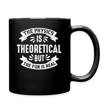 The Physics Is Theoretical But The Fun Is Real - Mug uni - noir - Droite