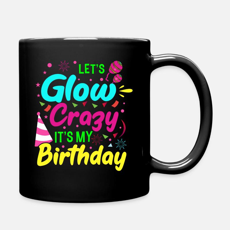 Let s Glow Crazy It s my Birthday Geburtstag - Tasse einfarbig - Schwarz