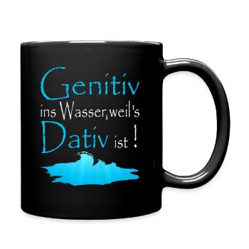 Genitiv ins Wasser weil es Dativ ist Deutschlehrer - Tasse einfarbig - Schwarz - Rechts