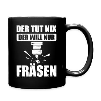 Der Tut Nix Der Will Nur Fräsen Zerspanung Fräser - Tasse einfarbig - Schwarz - Rechts