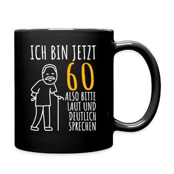 60. Geburtstag 60er 60ter Ich bin jetzt 60 Jahre - Tasse einfarbig - Schwarz - Rechts