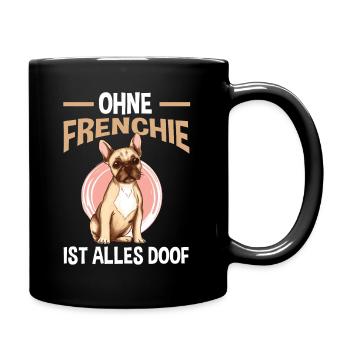 Ohne Frenchie ist Alles doof - Tasse einfarbig - Schwarz - Rechts