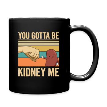 You gotta be kidney me Pun for an Organ Donor - Tasse einfarbig - Schwarz - Rechts