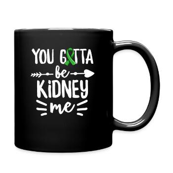 You gotta be kidney me Pun for a Kidney Donor - Full Colour Mug - black - Right