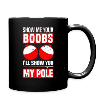 Sho me your Boobs I'll Show you my Pole - Fishing - Full Colour Mug - black - Right