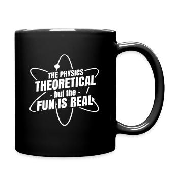 The Physics Is Theoretical But The Fun Is Real - Full Colour Mug - black - Right