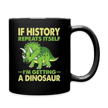 If History Repeats Itself I'm Getting A Dinosaur - Full Colour Mug - black - Right