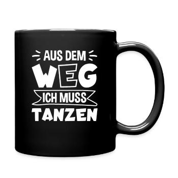 Aus dem Weg ich muss Tanzen Tänzer Tänzerin - Tasse einfarbig - Schwarz - Rechts