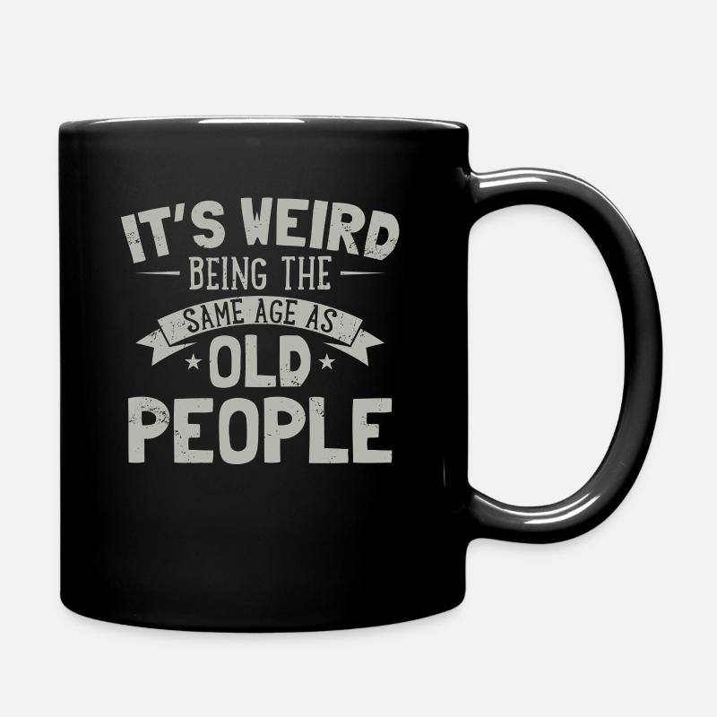 It's Weird Being The Same Age As Old People Humor - Full Colour Mug - black