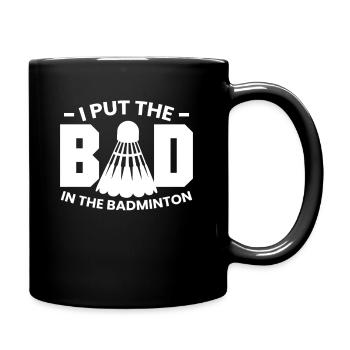 I Put The BAD In Badminton Federball - Full Colour Mug - black - Right