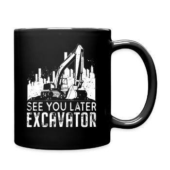 See You Later Excavator - Bagger Maschinenführer - Tasse einfarbig - Schwarz - Rechts