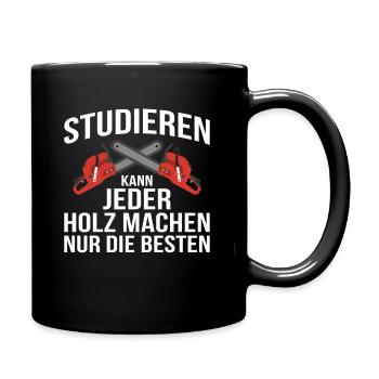 Studieren Kann Jeder Holz Machen Nur Die Besten - Tasse einfarbig - Schwarz - Rechts
