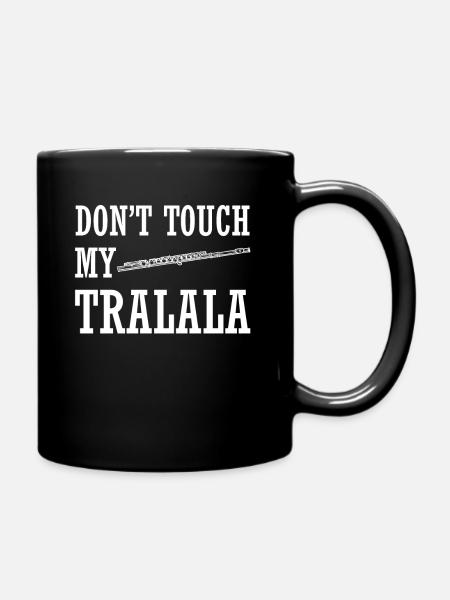 Dont Touch My Tralala Geschenk Querflöte - Tasse einfarbig - Schwarz