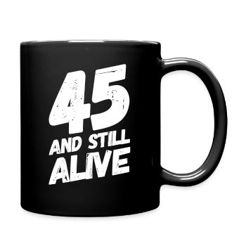 45 And Still Alive 45th Birthday 45 Years Old - Full Colour Mug - black - Right