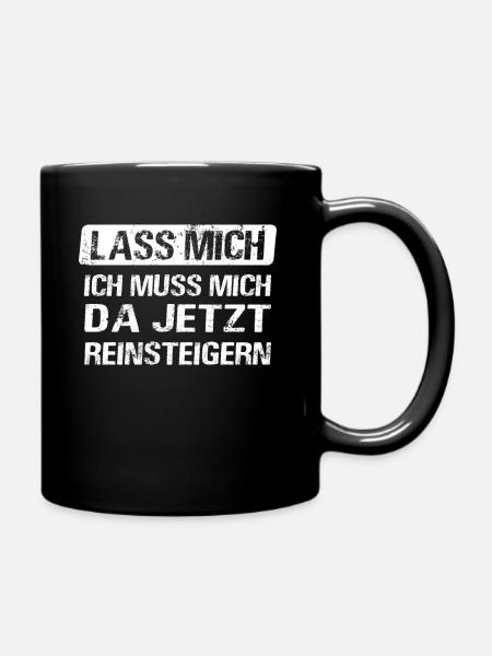Lass mich ich muss mich da jetzt reinsteigern - Tasse einfarbig - Schwarz