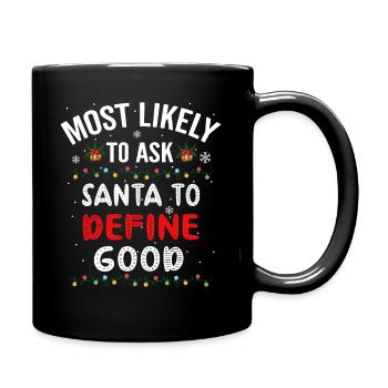 Am ehesten bitten Sie den Weihnachtsmann, gutes Weihnachten zu definieren - Tasse einfarbig - Schwarz - Rechts