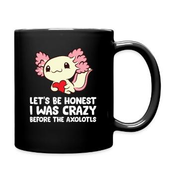 Let's Be Honest I Was Crazy Before The Axolotls - Full Colour Mug - black - Right
