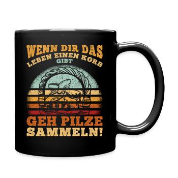 Wenn dir das Leben einen Korb gibt, GEH PILZE SAMM - Tasse einfarbig - Schwarz - Rechts