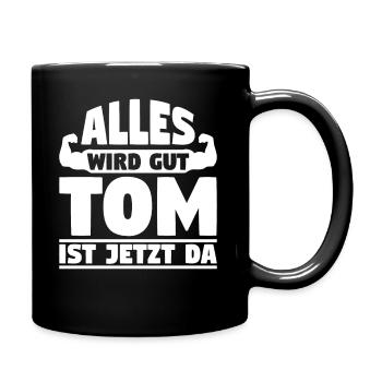 Alles wird gut Tom ist jetzt da - Tasse einfarbig - Schwarz - Rechts
