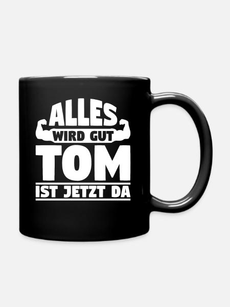 Alles wird gut Tom ist jetzt da - Tasse einfarbig - Schwarz