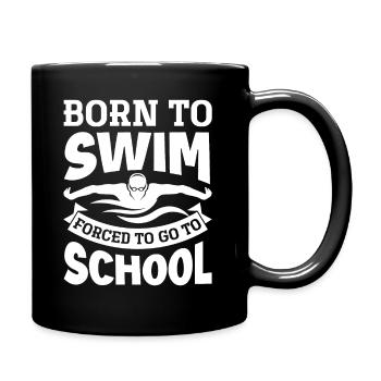 Born To Swim Forced To Go To School Funny - Full Colour Mug - black - Right