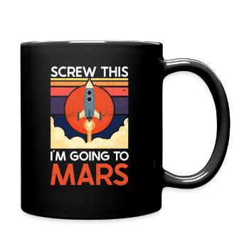 Screw This - I'm Going To Mars - Mars Planet - Full Colour Mug - black - Right