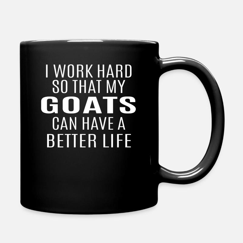 I Worked Hard So That My Goats Can Have A Better L - Tasse einfarbig - Schwarz