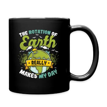 The rotation of the earth makes my day. - Full Colour Mug - black - Right
