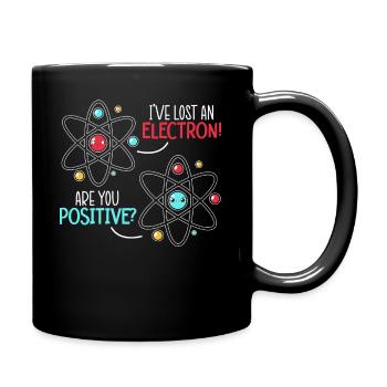 I've Lost An Electron Are You Positive Science - Full Colour Mug - black - Right