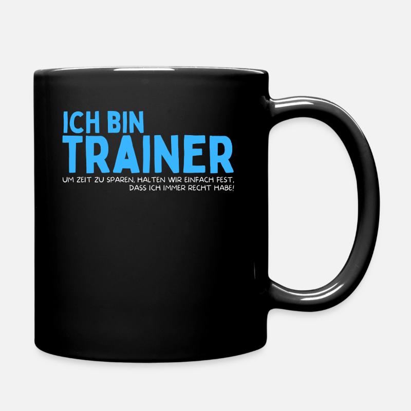 Trainer haben Recht! Lustiges Training Coach Team - Tasse einfarbig - Schwarz