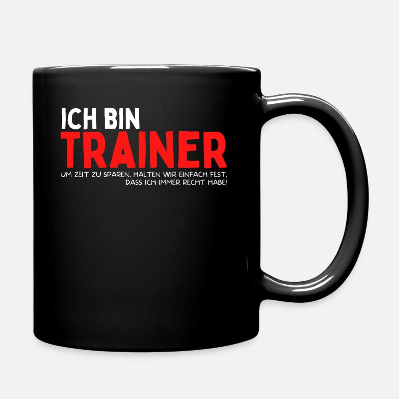 Trainer haben Recht! Lustiges Training Coach Team - Tasse einfarbig - Schwarz