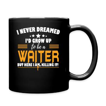 Waiter Here I Am Killing It - Tasse einfarbig - Schwarz - Rechts