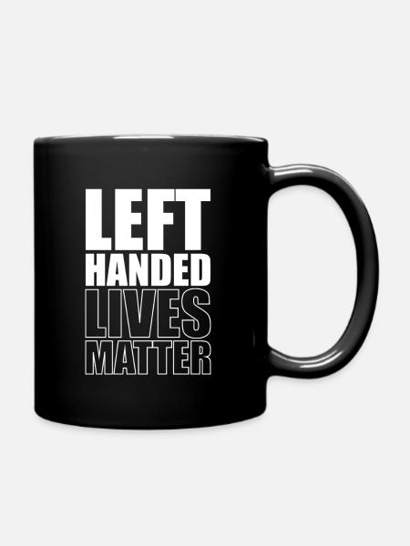 Left Handed Lives Matter Linkshänder - Tasse einfarbig - Schwarz