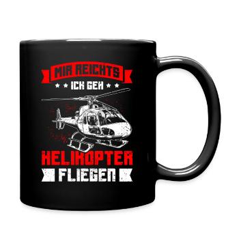 Mir reichts ich geh Helikopter fliegen Hubschraube - Tasse einfarbig - Schwarz - Rechts
