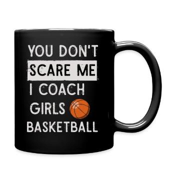 You Don't Scare Me I Coach Girls Basketball Sports - Tasse einfarbig - Schwarz - Rechts