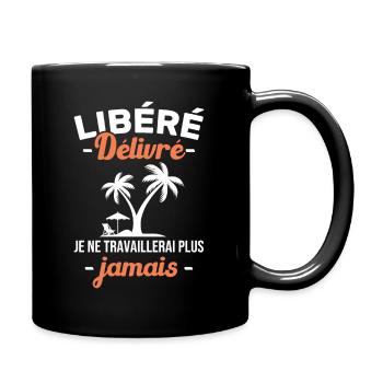 Libéré Délivré Je Ne Travaillerai Plus Jamais - Mug uni - noir - Droite