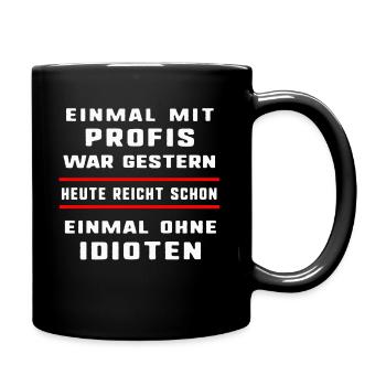 Einmal Mit Profis Arbeiten Ohne Idioten - Tasse einfarbig - Schwarz - Rechts