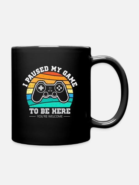 I Paused My Game To Be Here - Tasse einfarbig - Schwarz