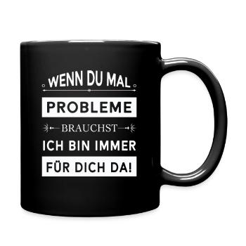 Wenn du mal Probleme brauchst... - Tasse einfarbig - Schwarz - Rechts