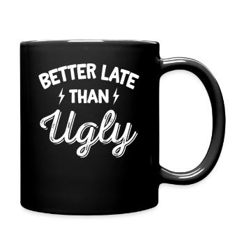 Lateness Tardy Shirt Better Late Than Ugly Cute - Full Colour Mug - black - Right