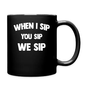 When I Sip You Sip We Sip - Full Colour Mug - black - Right