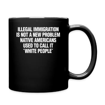 Illegal Immigration Not A New Problem Native Ameri - Full Colour Mug - black - Right