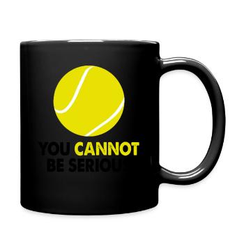 Tennis You Cannot Be Serious Racquet Sports Fun - Full Colour Mug - black - Right