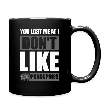 You Lost Me At i Don't Like Porcupines - Full Colour Mug - black - Right