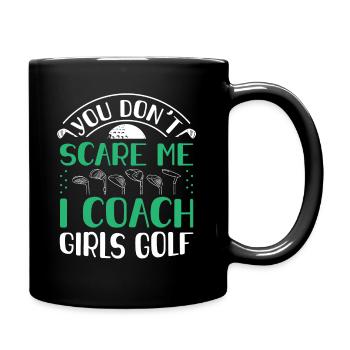 You Dont Scare Me I Coach Girls Golf Funny Coach - Full Colour Mug - black - Right