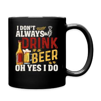 I don t always drink beer oh yes I do - Full Colour Mug - black - Right