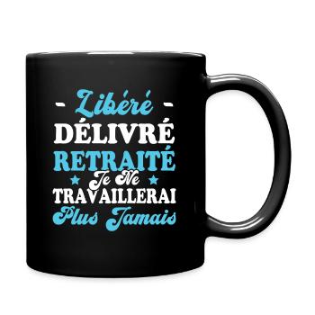 Libéré Délivré Je Ne Travaillerai Plus Jamais - Mug uni - noir - Droite