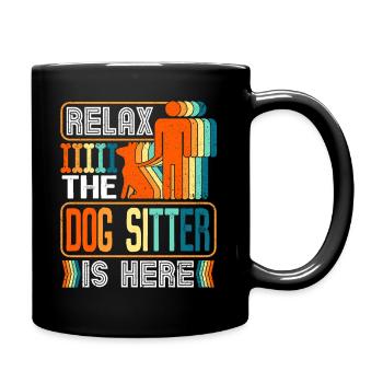 Entspannen Sie Sich Der Hundesitter Ist Hier Dog - Tasse einfarbig - Schwarz - Rechts